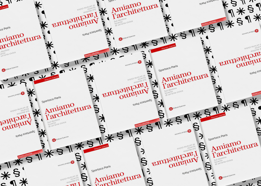 INCONTRO #03 (Editoria & Progetto III) - Spartaco Paris ‘Amiamo l’architettura. Sul destino incerto di un’arte civica’ Laterza, 2026